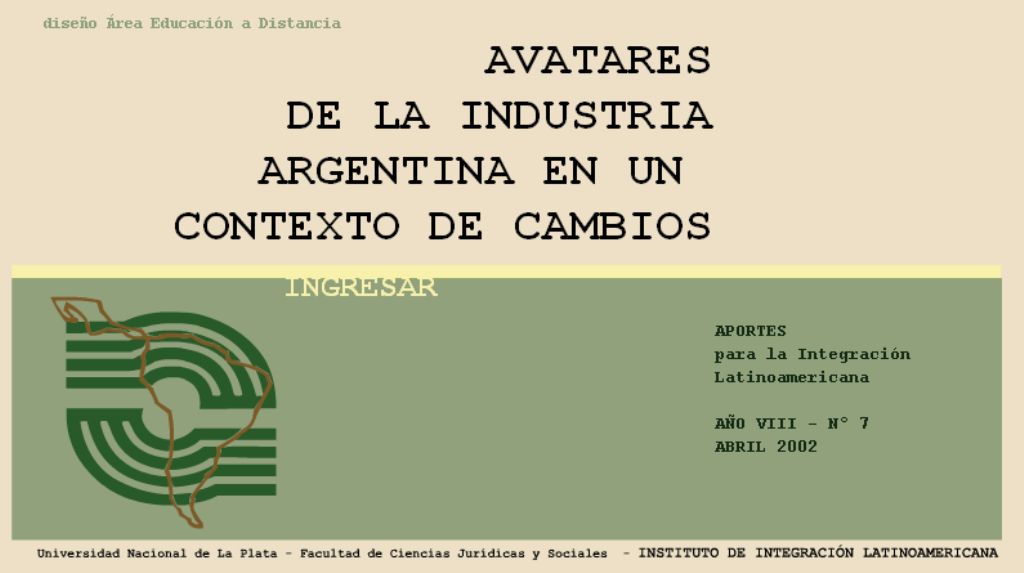 					Ver Núm. 7 (8): AVATARES DE LA INDUSTRIA ARGENTINA EN UN CONTEXTO DE CAMBIOS
				